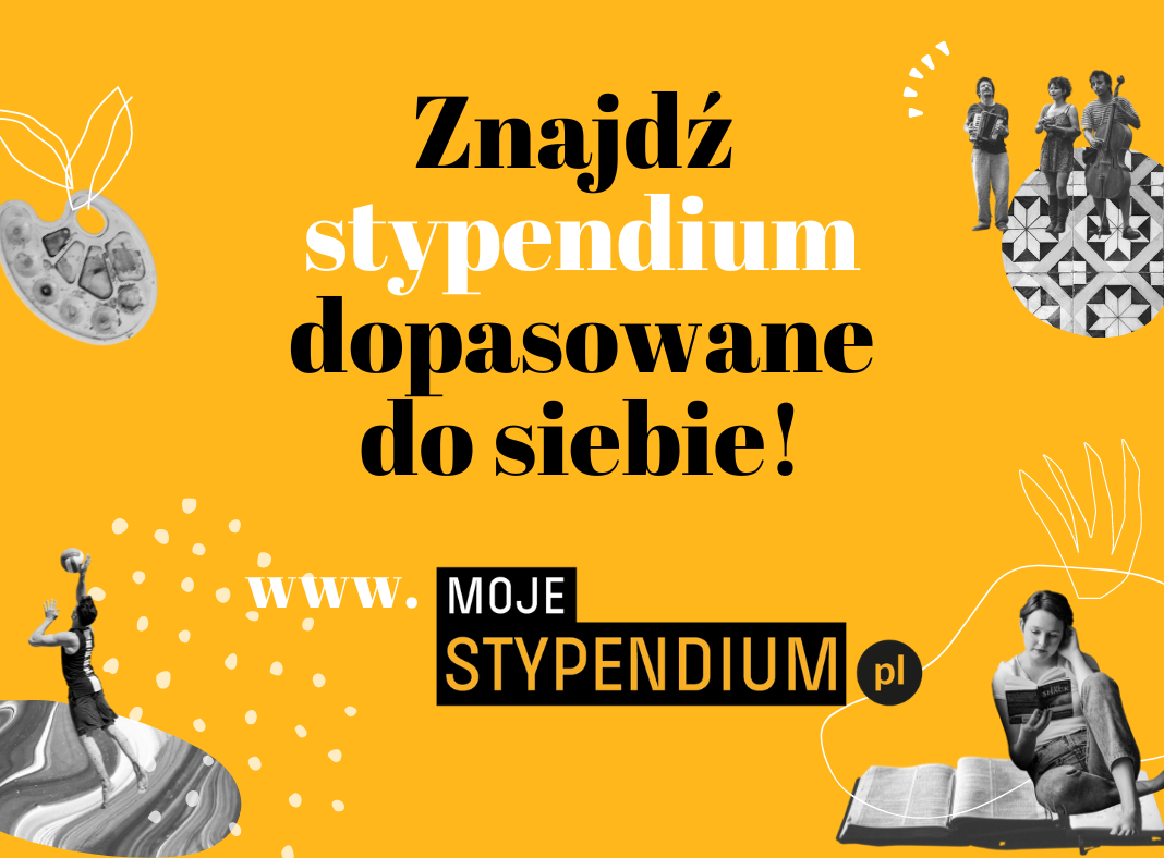 Grafika na&nbsp;ż&oacute;łtym tle promująca stronę &bdquo;Moje Stypendium.pl&rdquo;. Centralnie widnieje hasło &bdquo;Znajdź stypendium dopasowane do siebie!&rdquo;. Wok&oacute;ł znajdują się czarno-białe fotografie os&oacute;b związanych ze sportem, muzyką i&nbsp;nauką oraz&nbsp;elementy graficzne.