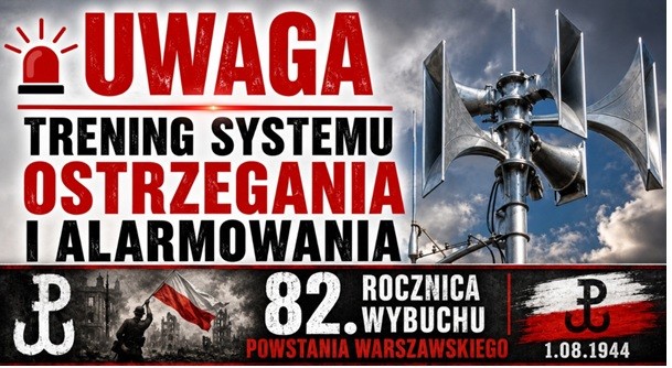 Grafika informacyjna z&nbsp;dużym czerwonym napisem &bdquo;UWAGA&rdquo;. Poniżej widnieje tekst: &bdquo;Trening systemu ostrzegania i&nbsp;alarmowania&rdquo;. Po prawej stronie znajduje się zdjęcie syren alarmowych na&nbsp;tle pochmurnego nieba. W dolnej części umieszczono napis: &bdquo;82. rocznica wybuchu Powstania Warszawskiego&rdquo; oraz&nbsp;datę &bdquo;1.08.1944&rdquo;. Obok widoczne są symbole Polski Walczącej, biało-czerwona flaga oraz&nbsp;historyczna fotografia osoby trzymającej flagę na&nbsp;tle zniszczonego miasta. Grafika zapowiada trening syren alarmowych związany z&nbsp;obchodami rocznicy wybuchu Powstania Warszawskiego.