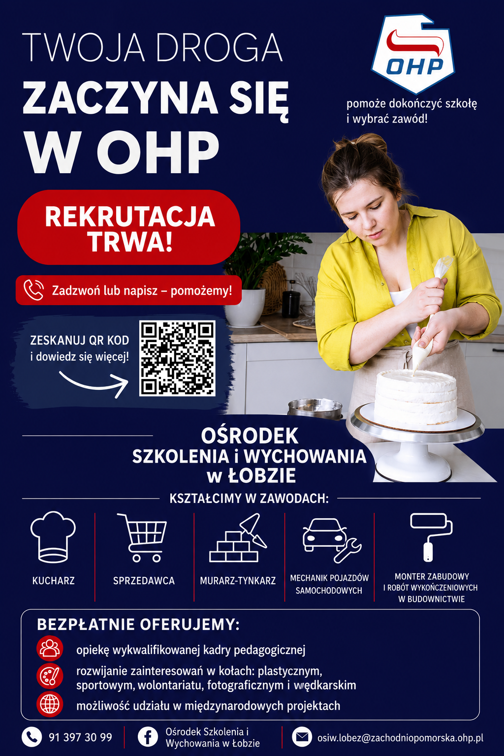 Plakat informujący o&nbsp;trwającej rekrutacji do Ośrodka Szkolenia i&nbsp;Wychowania OHP w&nbsp;Łobzie. Po prawej stronie znajduje się zdjęcie kobiety dekorującej tort. Po lewej umieszczono hasło &bdquo;Twoja droga zaczyna się w&nbsp;OHP&rdquo; oraz&nbsp;informację o&nbsp;trwającej rekrutacji, numer telefonu do kontaktu i&nbsp;kod QR. Plakat przedstawia ofertę kształcenia w&nbsp;zawodach: kucharz, sprzedawca, murarz-tynkarz, mechanik pojazd&oacute;w samochodowych oraz&nbsp;monter zabudowy i&nbsp;rob&oacute;t wykończeniowych w&nbsp;budownictwie. W dolnej części znajdują się informacje o&nbsp;bezpłatnym wsparciu pedagogicznym, kołach zainteresowań, projektach międzynarodowych oraz&nbsp;dane kontaktowe ośrodka.
