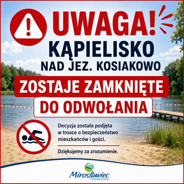 Grafika informuje o&nbsp;zamknięciu kąpieliska nad jeziorem Kosiakowo w&nbsp;Mirosławcu. Na tle zdjęcia plaży i&nbsp;jeziora widnieje duży czerwony komunikat &bdquo;UWAGA! KĄPIELISKO NAD JEZ. KOSIAKOWO ZOSTAJE ZAMKNIĘTE DO ODWOŁANIA&rdquo;. Niżej znajduje się symbol zakazu kąpieli oraz&nbsp;informacja, że&nbsp;decyzję podjęto w&nbsp;trosce o&nbsp;bezpieczeństwo mieszkańc&oacute;w i&nbsp;gości. Na dole widnieje logo Mirosławca.