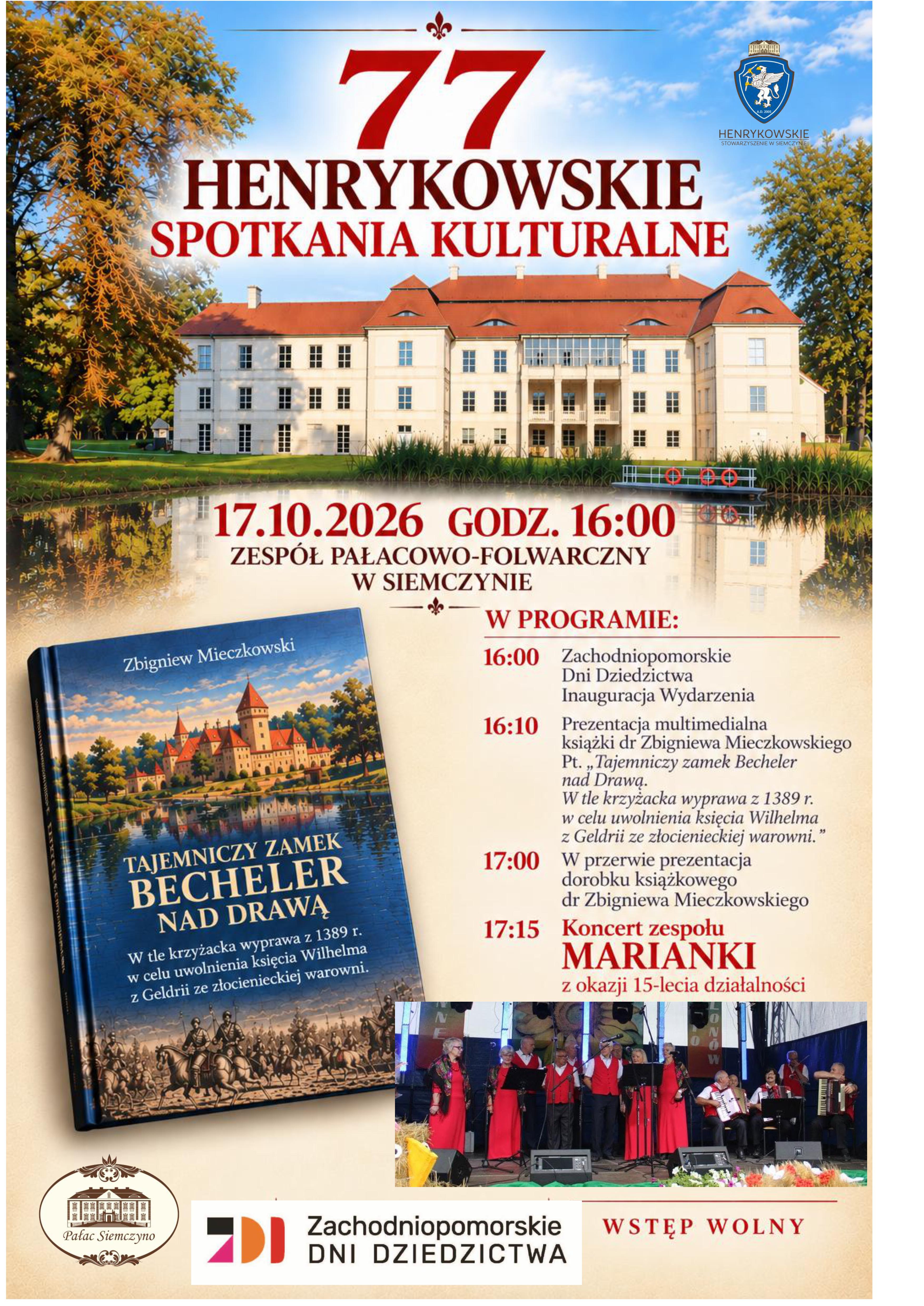 Plakat 77. Henrykowskich Spotkań Kulturalnych, kt&oacute;re odbędą się 17 października 2026 roku o&nbsp;godz. 16:00 w&nbsp;Zespole Pałacowo-Folwarcznym w&nbsp;Siemczynie. W programie inauguracja Zachodniopomorskich Dni Dziedzictwa, prezentacja multimedialna książki Zbigniewa Mieczkowskiego &bdquo;Tajemniczy zamek Becheler nad Drawą&rdquo; oraz&nbsp;koncert zespołu Marianki z&nbsp;okazji 15-lecia działalności. Plakat przedstawia pałac w&nbsp;Siemczynie, okładkę książki oraz&nbsp;zdjęcie zespołu Marianki podczas występu. Wstęp wolny.