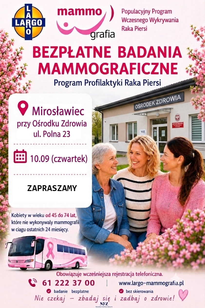 Plakat informujący o&nbsp;bezpłatnych badaniach mammograficznych w&nbsp;Mirosławcu. Badania odbędą się w&nbsp;czwartek, 10 września 2026 roku, przy Ośrodku Zdrowia przy ul. Polnej 23. Z badań mogą skorzystać kobiety w&nbsp;wieku od 45 do 74 lat, kt&oacute;re nie wykonywały mammografii w&nbsp;ciągu ostatnich 24 miesięcy. Na plakacie podkreślono znaczenie profilaktyki i&nbsp;regularnych badań. Obowiązuje wcześniejsza rejestracja telefoniczna pod numerem 61 222 37 00.