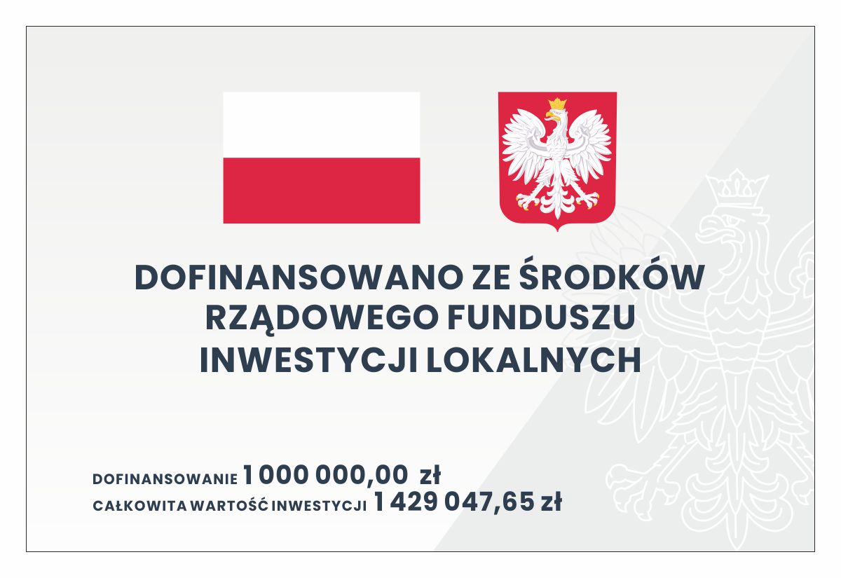 szare tło, biały kontur orła, u góry od lewej flaga Polski, obok godło, poniżej tekst: dofinansowano ze środków Rządowego Funduszu Inwestycji Lokalnych, dofinansowanie: 1 000 000, całkowita wartość 1 429 047,65
