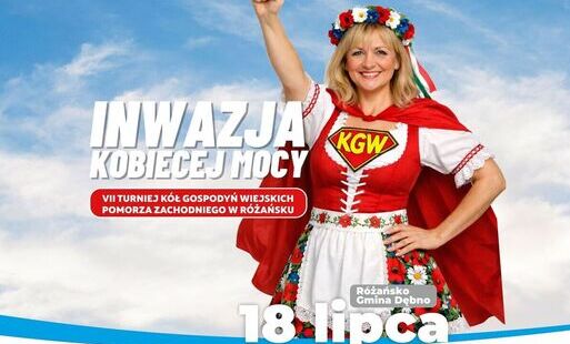 Plakat promujący wydarzenie „Inwazja Kobiecej Mocy – VIII Turniej Kół Gospodyń Wiejskich Pomorza Zachodniego w Różańsku”. Wydarzenie odbędzie się 18 lipca o godz. 14:00 na boisku sportowym w Różańsku (gmina Dębno).  Po prawej stronie znajduje się uśmiechn
