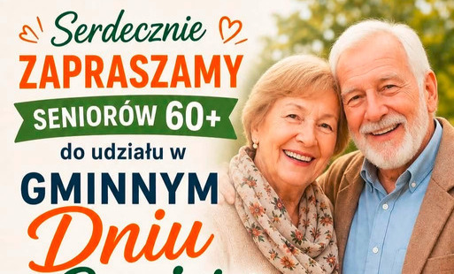 Plakat promujący Gminny Dzień Seniora. U góry widnieje hasło „Serdecznie zapraszamy Seniorów 60+ do udziału w Gminnym Dniu Seniora”. Po prawej stronie znajduje się fotografia uśmiechniętej starszej kobiety i starszego mężczyzny.  Na plakacie podano szczeg