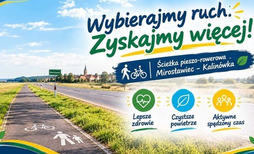 Grafika promująca budowę ścieżki pieszo-rowerowej na trasie Mirosławiec–Kalinówka. Przedstawia ścieżkę biegnącą wzdłuż drogi, z oznaczeniami dla pieszych i rowerzystów, na tle krajobrazu i panoramy Mirosławca. Hasło „Wybierajmy ruch. Zyskajmy więcej!” podkreśla korzyści płynące z aktywności fizycznej, czystszego powietrza i aktywnego spędzania czasu.